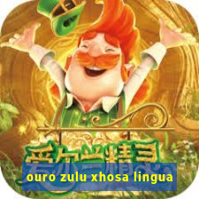 ouro zulu xhosa lingua